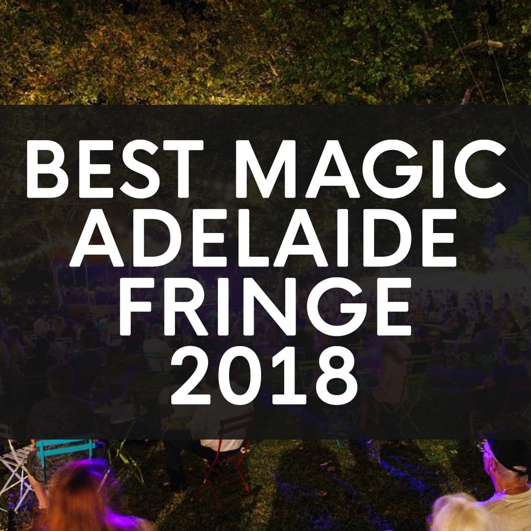 Adelaide Fringe Best Magic Shows 2018