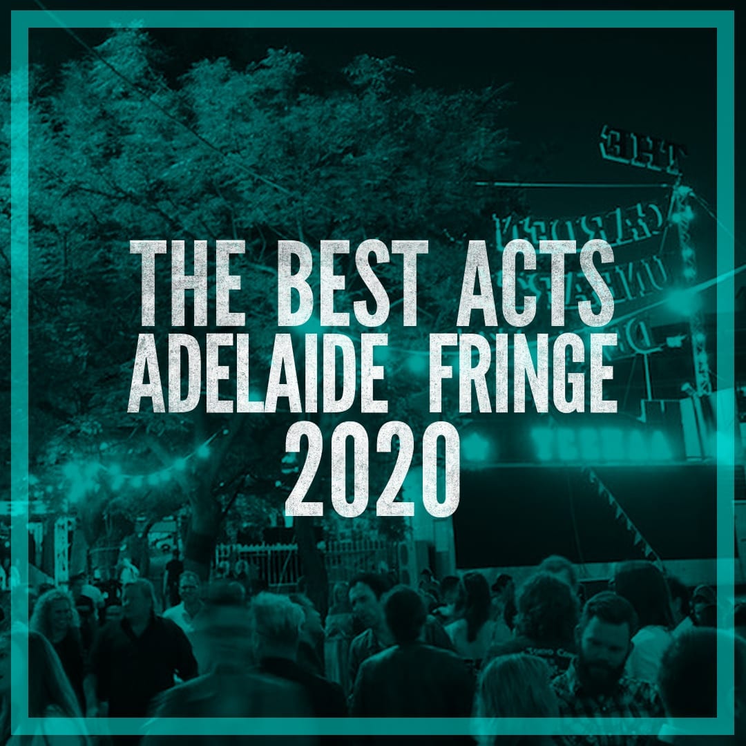 The Best Acts of the Adelaide Fringe 2020